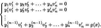 \begin{displaymath}
\cases{
y_1v_1'+y_2v_2'+\ldots +y_nv_n' = 0\cr
y_1'v_1'+y_...
...{(n-1)}v_1'+y_2^{(n-1)}v_2'+\ldots+y_n^{(n-1)}v_n' = g(x).\cr}
\end{displaymath}