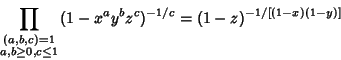 \begin{displaymath}
\prod_{\scriptstyle (a,b,c)=1\atop\scriptstyle a,b\geq 0, c\leq 1} (1-x^ay^bz^c)^{-1/c}=(1-z)^{-1/[(1-x)(1-y)]}
\end{displaymath}
