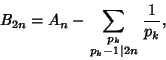 \begin{displaymath}
B_{2n} = A_n - \sum_{\scriptstyle p_k\atop\scriptstyle p_k-1\vert 2n} {1\over p_k},
\end{displaymath}
