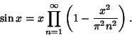\begin{displaymath}
\sin x = x \prod_{n=1}^\infty \left({1 - {x^2\over \pi^2n^2}}\right).
\end{displaymath}