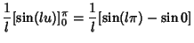 $\displaystyle {1\over l}[\sin(lu)]^\pi_0 = {1\over l}[\sin(l\pi)-\sin 0]$