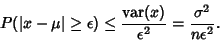 \begin{displaymath}
P(\vert x-\mu \vert \geq \epsilon) \leq {\mathop{\rm var}\nolimits (x)\over \epsilon^2}= {\sigma^2\over n\epsilon^2}.
\end{displaymath}