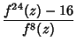$\displaystyle {f^{24}(z)-16\over f^8(z)}$