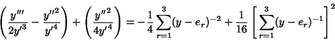 \begin{displaymath}
\left({{y'''\over 2{y'}^3}-{{y''}^2\over {y'}^4}}\right)+\le...
...{-2} +{1\over 16} \left[{\,\sum_{r=1}^3 (y-e_r)^{-1}}\right]^2
\end{displaymath}