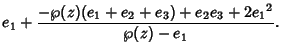 $\displaystyle e_1+{-\wp(z)(e_1+e_2+e_3)+e_2e_3+2{e_1}^2\over \wp(z)-e_1}.$