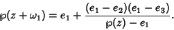 \begin{displaymath}
\wp(z+\omega_1) = e_1 +{(e_1-e_2)(e_1-e_3)\over \wp(z)-e_1}.
\end{displaymath}