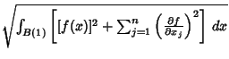 $\sqrt{\int_{B(1)} \left[{[f(x)]^2+\sum_{j=1}^n\left({\partial f\over\partial x_j}\right)^2}\right]\,dx} $