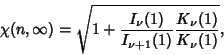 \begin{displaymath}
\chi(n,\infty)=\sqrt{1+{I_\nu(1)\over I_{\nu+1}(1)}{K_\nu(1)\over K_\nu(1)}},
\end{displaymath}