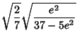 $\displaystyle \sqrt{2\over 7}\sqrt{e^2\over 37-5e^2}$