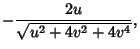$\displaystyle -{2u\over\sqrt{u^2+4v^2+4v^4}},$