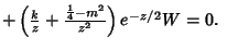 $\mathop{+}\left({{k\over z}+{{1\over 4}-m^2\over z^2}}\right)e^{-z/2}W = 0.\quad$