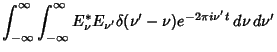 $\displaystyle \int_{-\infty}^\infty \int_{-\infty}^\infty E_\nu^* E_{\nu'} \delta(\nu'-\nu)e^{-2\pi i\nu't}\,d\nu\,d\nu'$