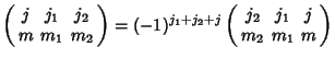 $\displaystyle \left(\begin{array}{ccc}j & j_1 & j_2\\  m & m_1 & m_2\end{array}...
...+j_2+j}\left(\begin{array}{ccc}j_2 & j_1 & j\\  m_2 & m_1 & m\end{array}\right)$