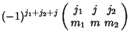 $\displaystyle (-1)^{j_1+j_2+j}\left(\begin{array}{ccc}j_1 & j & j_2\\  m_1 & m & m_2\end{array}\right)$