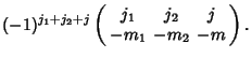 $\displaystyle (-1)^{j_1+j_2+j}\left(\begin{array}{ccc}j_1 & j_2 & j\\  -m_1 & -m_2 & -m\end{array}\right).$