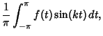 $\displaystyle {1\over\pi}\int_{-\pi}^\pi f(t)\sin(kt)\,dt,$