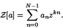 \begin{displaymath}
{\mathcal Z}[a]=\sum_{n=0}^{N-1} a_nz^{kn}.
\end{displaymath}