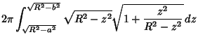 $\displaystyle 2\pi\int^{\sqrt{R^2-b^2}}_{\sqrt{R^2-a^2}} \sqrt{R^2-z^2}\sqrt{1+{z^2\over R^2-z^2}}\,dz$