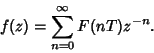 \begin{displaymath}
f(z)=\sum_{n=0}^\infty F(nT)z^{-n}.
\end{displaymath}
