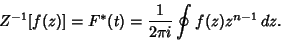 \begin{displaymath}
Z^{-1}[f(z)]=F^*(t)={1\over 2\pi i}\oint f(z)z^{n-1}\,dz.
\end{displaymath}