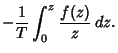 $\displaystyle -{1\over T}\int_0^z {f(z)\over z}\,dz.$